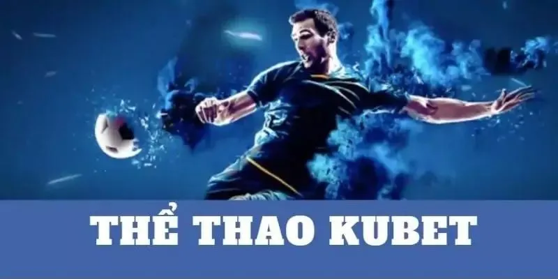 tong-quan-ve-the-thao-kubet